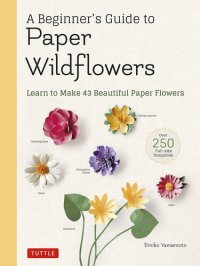 cover of the book A Beginner’s Guide to Paper Wildflowers