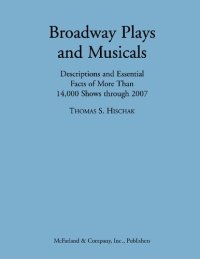 cover of the book Broadway Plays And Musicals: Descriptions and Essential Facts of More Than 14,000 Shows Through 2007