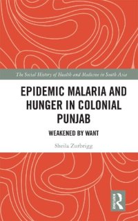 cover of the book Epidemic Malaria and Hunger in Colonial Punjab: Weakened by Want