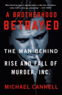 cover of the book A Brotherhood Betrayed: The Man Behind the Rise and Fall of Murder, Inc.