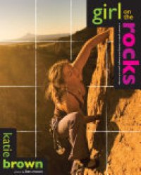 cover of the book Girl on the Rocks: A Woman's Guide to Climbing with Strength, Grace, and Courage