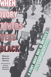 cover of the book When Ivory Towers Were Black: A Story about Race in America's Cities and Universities