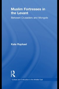 cover of the book Muslim Fortresses in the Levant: Between Crusaders and Mongols