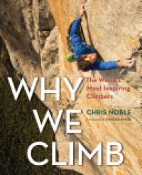 cover of the book Why We Climb: The World's Most Inspiring Climbers