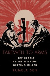 cover of the book Farewell to Arms: How Rebels Retire Without Getting Killed