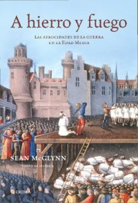 cover of the book A hierro y fuego : las atrocidades de la guerra en la Edad Media