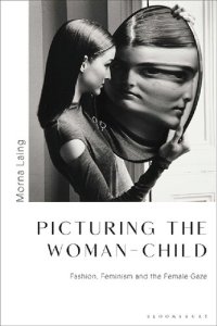 cover of the book Picturing the Woman-Child : Fashion, Feminism and the Female Gaze