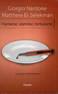 cover of the book Hartarse, vomitar, torturarse : la terapia en tiempo breve