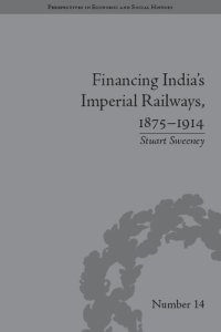 cover of the book Financing India's Imperial Railways, 1875–1914