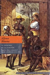 cover of the book EI fracaso de la nación: región, clase y raza en el Caribe colombiano (1717-1821)