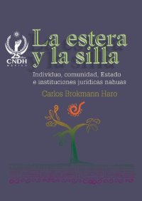 cover of the book La estera y la silla: individuo, comunidad, estado e instituciones jurídicas nahuas