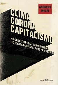 cover of the book Clima corona capitalismo. Perché le tre cose vanno insieme e che cosa dobbiamo fare per uscirne