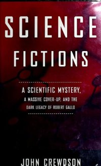 cover of the book Science Fictions: A Scientific Mystery, a Massive Coverup, and the Dark Legacy of Robert Gallo