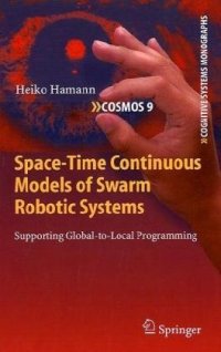 cover of the book Space-Time Continuous Models of Swarm Robotic Systems: Supporting Global-to-Local Programming