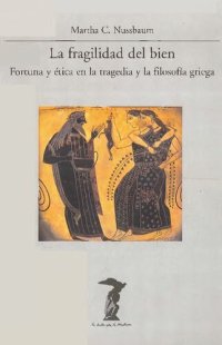 cover of the book La fragilidad del bien : Fortuna y ética en la trágedia y la Filosofía griega