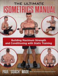 cover of the book The Ultimate Isometrics Manual: Building Maximum Strength and Conditioning with Static Training