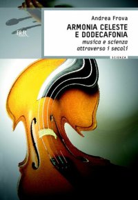 cover of the book Armonia celeste e dodecafonia. Musica e scienza attraverso i secoli