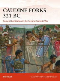 cover of the book Caudine Forks 321 BC: Rome’s Humiliation in the Second Samnite War