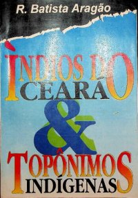 cover of the book Índios do Ceará & Topônimos Indígenas