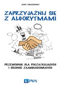 cover of the book Zaprzyjaźnij się z algorytmami: Przewodnik dla początkujących i średniozaawansowanych