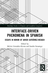 cover of the book Interface-Driven Phenomena in Spanish: Essays in Honor of Javier Gutiérrez-Rexach