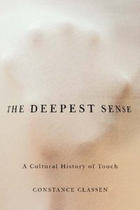 cover of the book The Deepest Sense: A Cultural History of Touch