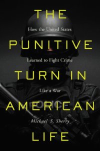 cover of the book The Punitive Turn in American Life: How the United States Learned to Fight Crime Like a War