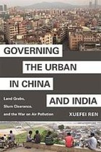 cover of the book Governing the Urban in China and India: Land Grabs, Slum Clearance, and the War on Air Pollution