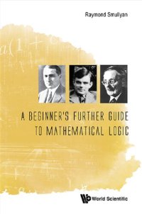 cover of the book A Beginner's Further Guide to Mathematical Logic