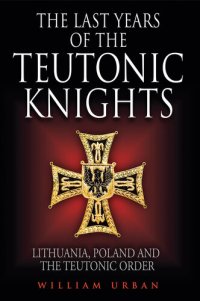 cover of the book The Last Years of the Teutonic Knights