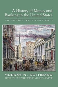 cover of the book A History of Money and Banking in the United States: The Colonial Era to World War II