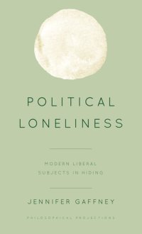 cover of the book Political Loneliness: Modern Liberal Subjects in Hiding