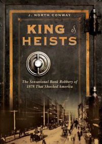 cover of the book King of Heists: The Sensational Bank Robbery of 1878 That Shocked America