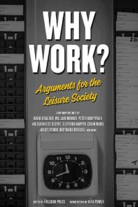 cover of the book Why Work? : Arguments for the Leisure Society