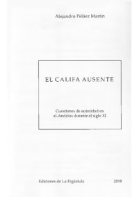 cover of the book El califa ausente : cuestiones de autoridad en al-Andalus durante el siglo XI