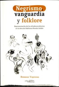 cover of the book Negrismo, vanguardia y folklore. Representación de los afrodescendientes en la obra de Ildefonso Pereda Valdés