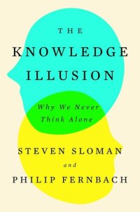 cover of the book The Knowledge Illusion: Why We Never Think Alone