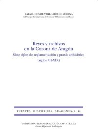 cover of the book Reyes y archivos en la Corona de Aragón: siete siglos de reglamentación y praxis archivística (siglos XII-XIX)