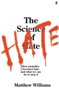 cover of the book The Science of Hate: How prejudice becomes hate and what we can do to stop it