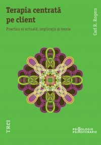 cover of the book Terapia centrată pe client. Practica ei actuală, implicaţii și teorie