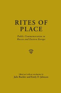 cover of the book Rites of Place: Public Commemoration in Russia and Eastern Europe