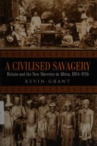 cover of the book A Civilised Savagery: Britain and the New Slaveries in Africa, 1884-1926