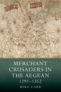 cover of the book Merchant Crusaders in the Aegean, 1291-1352