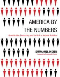 cover of the book America by the Numbers: Quantification, Democracy, and the Birth of National Statistics