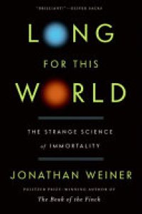 cover of the book Long for This World: The Strange Science of Immortality