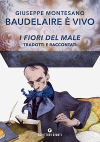 cover of the book Baudelaire è vivo. I fiori del male tradotti e raccontati