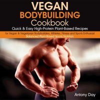 cover of the book Vegan Bodybuilding Cookbook: Quick & Easy High-Protein Plant-Based Recipes for Vegan & Vegetarian Bodybuilders, Athletes, Fitness and Sports Enthusiast.