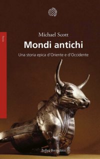 cover of the book Mondi antichi. Una storia epica d'Oriente e d'Occidente