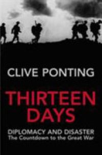 cover of the book Thirteen Days: Diplomacy and Disaster : the Countdown to the Great War