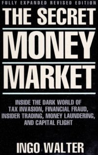 cover of the book The Secret Money Market: Inside the Dark World of Tax Evasion, Financial Fraud, Insider Trading, Money Laundering, and Capital Flight